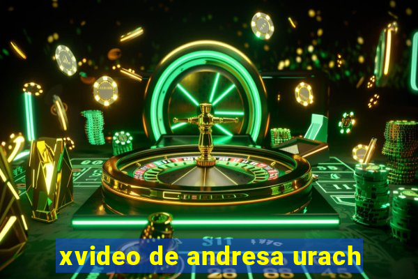 xvideo de andresa urach